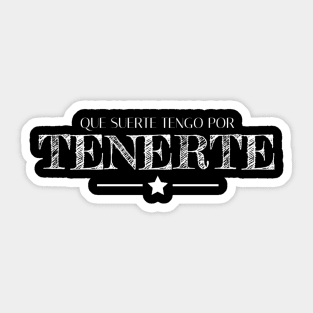 Que suerte tengo por tenerte, spanish quote, spanish love saying Sticker